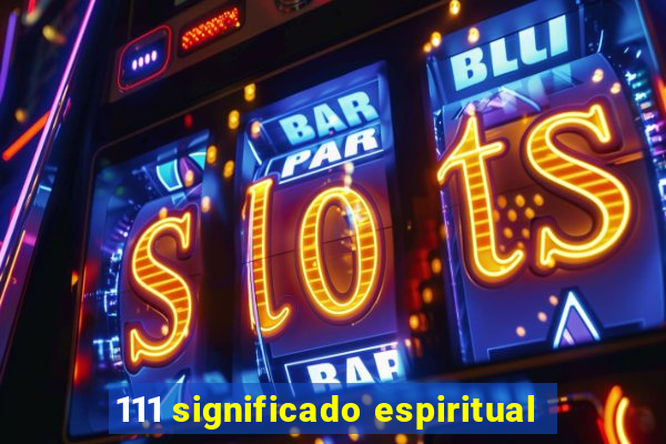 111 significado espiritual